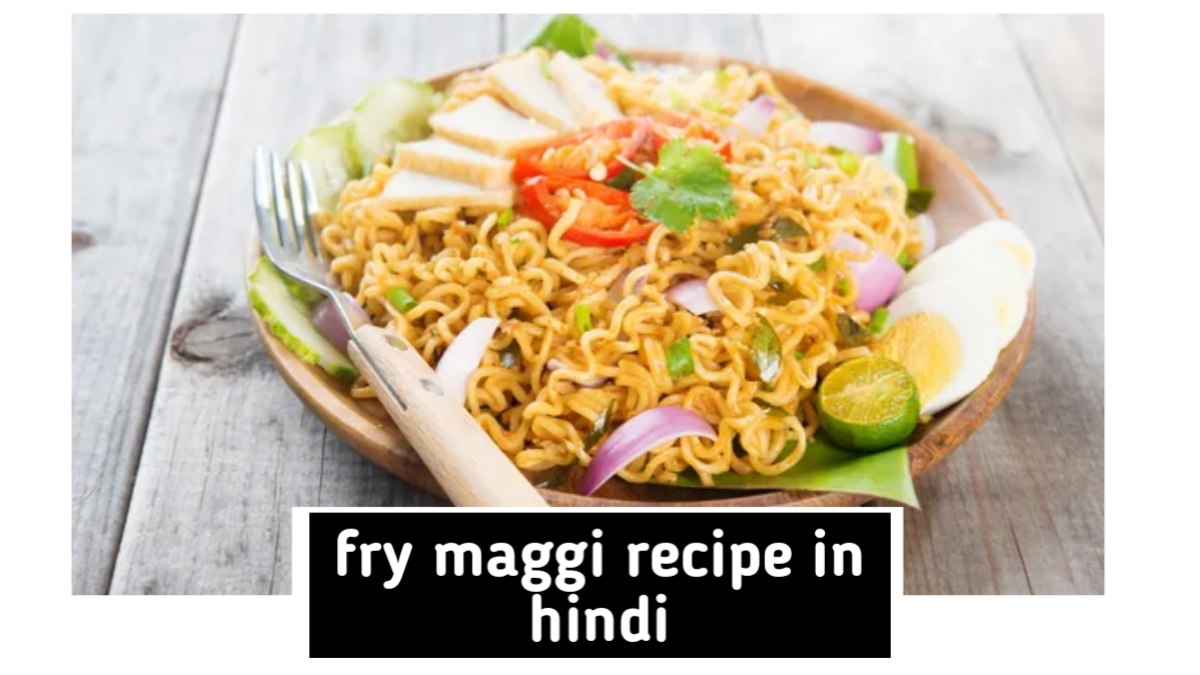 fry maggi recipe in hindi
